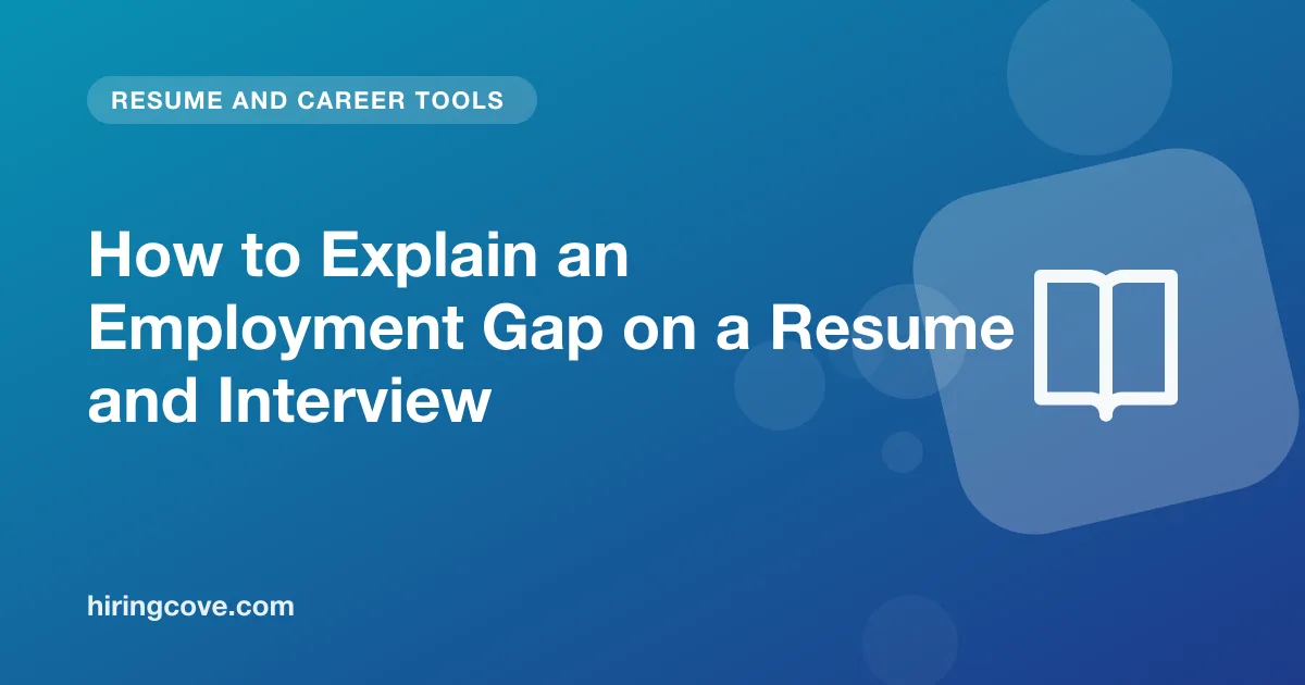 employment gap resume: how to explain a break in work history in interviews